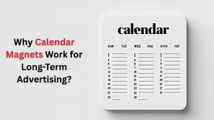 Why Calendar Magnets Work for Long-Term Advertising