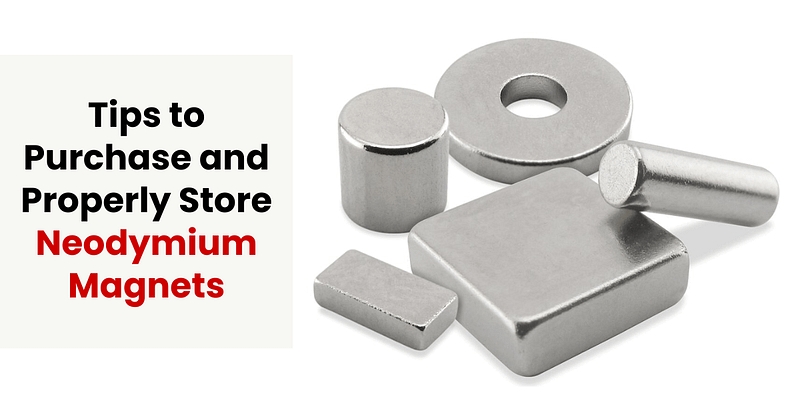 Tips to Purchase and Properly Store Neodymium Magnets